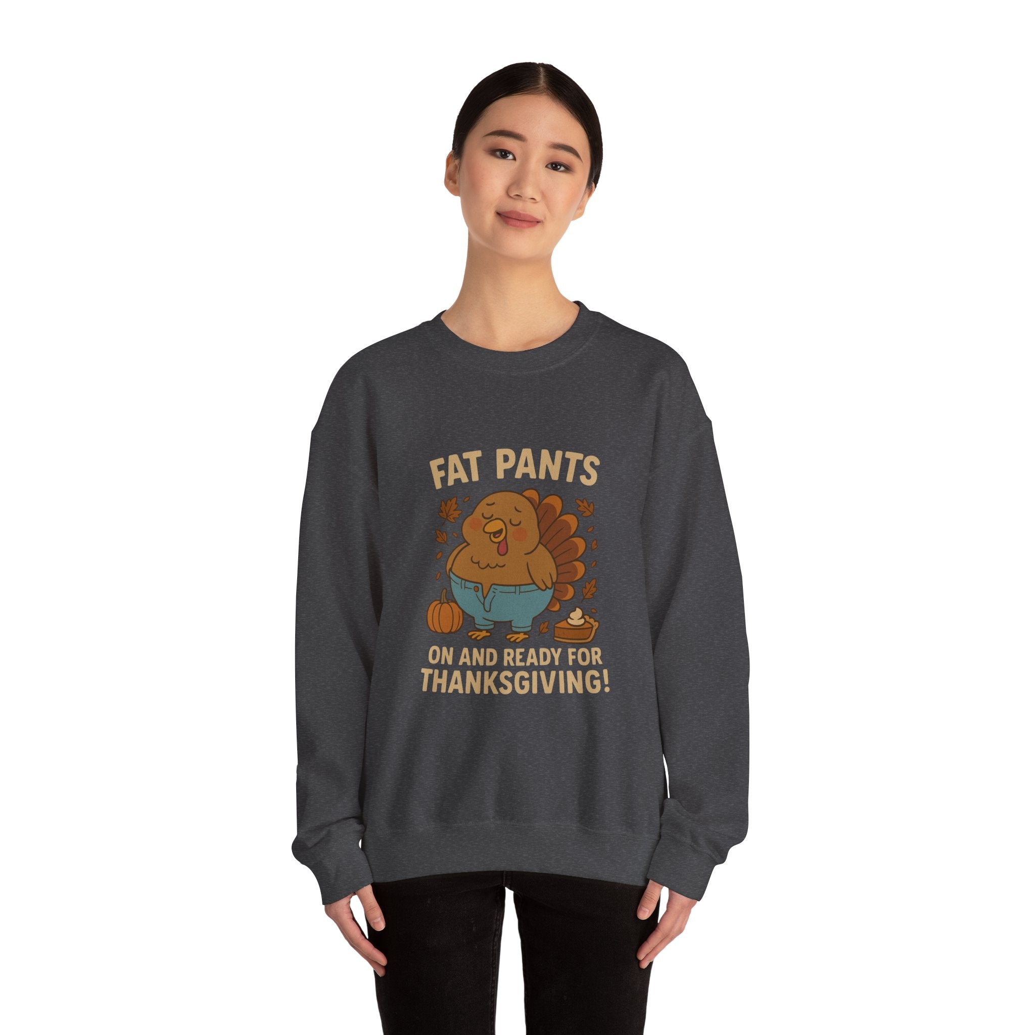 Fat Pants On & Ready for Thanksgiving Sweatshirt – Funny Turkey Feast Design