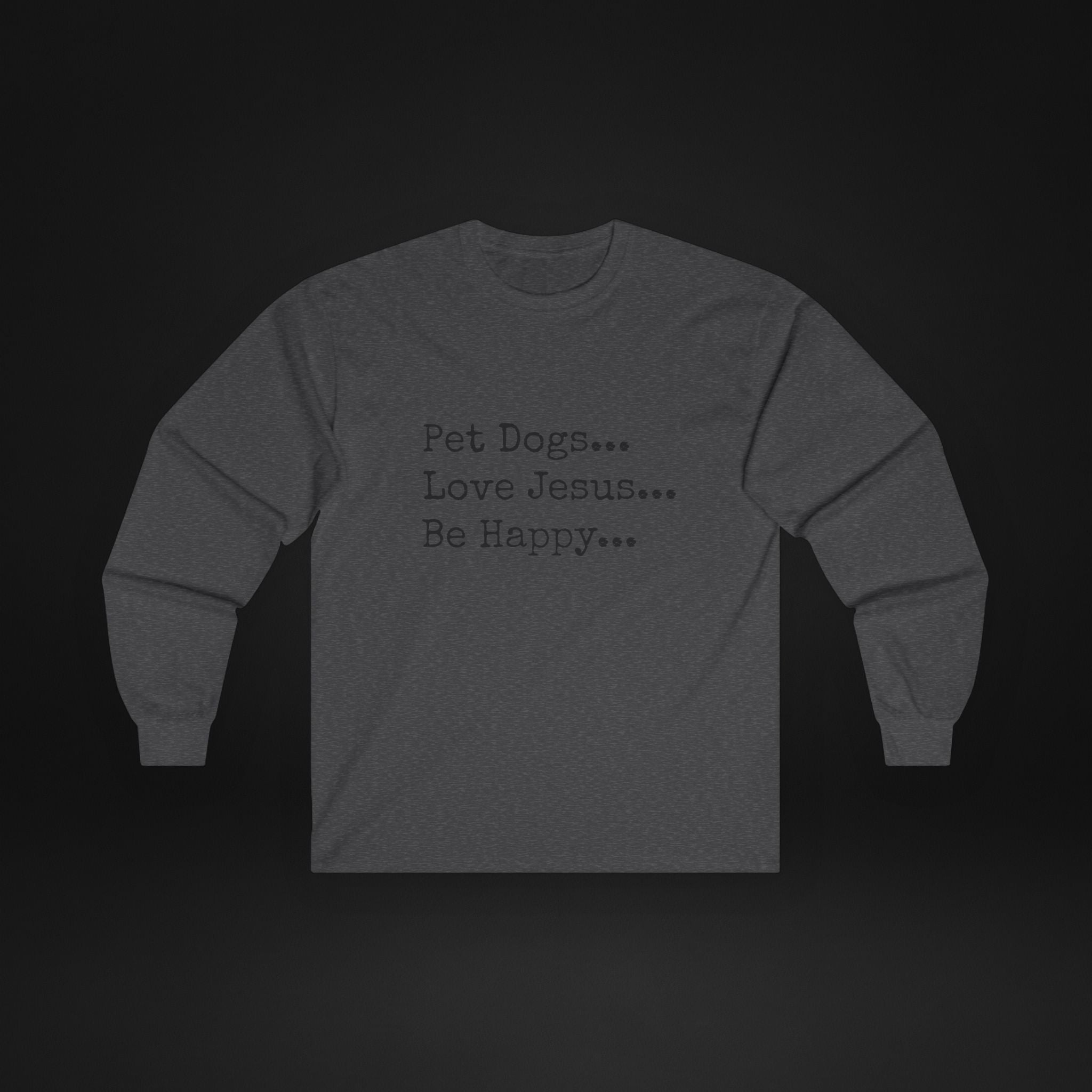 Pet Dogs Love Jesus Be Happy Long Sleeve Shirt – Christian Dog Lover Faith Tee