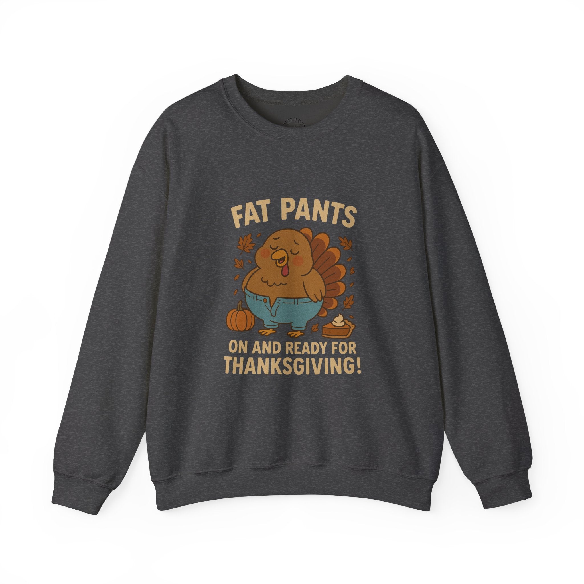 Fat Pants On & Ready for Thanksgiving Sweatshirt – Funny Turkey Feast Design