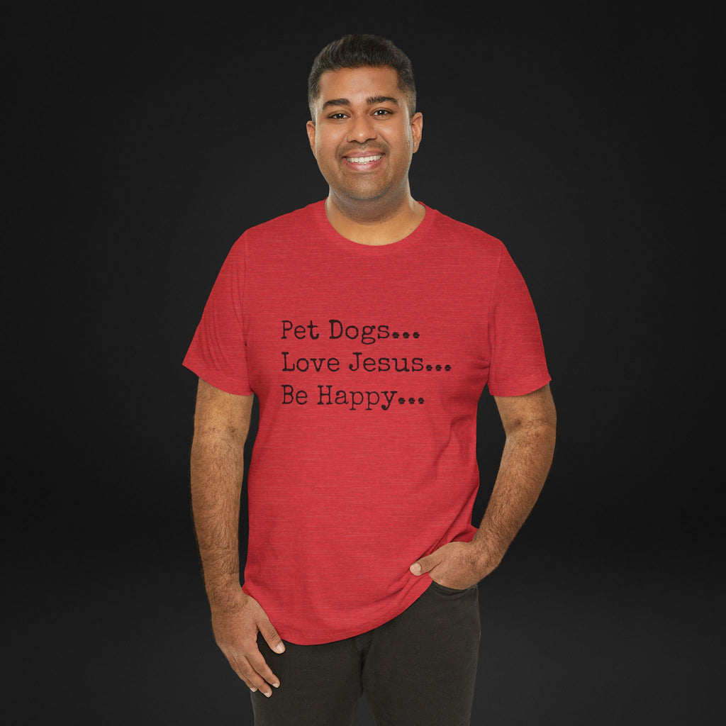 Pet Dogs Love Jesus Be Happy T-Shirt – Christian Dog Lover Faith Tee