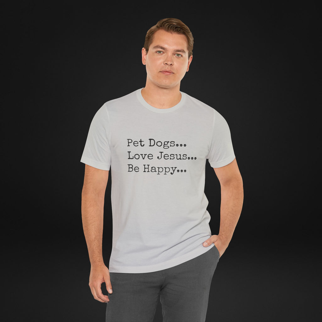 Pet Dogs Love Jesus Be Happy T-Shirt – Christian Dog Lover Faith Tee