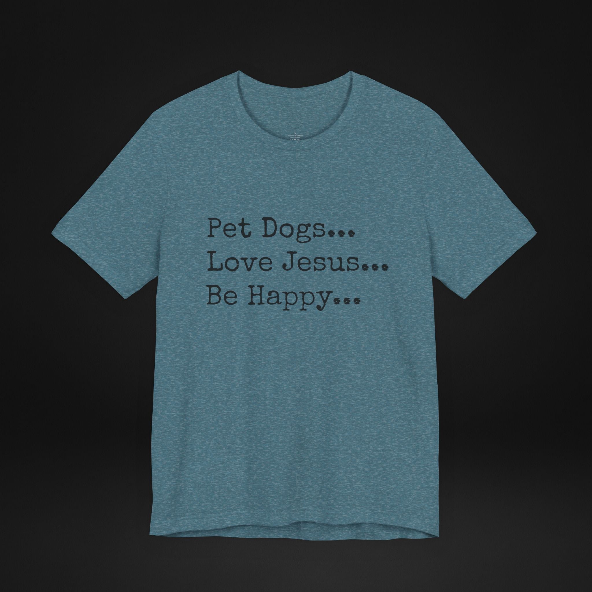 Pet Dogs Love Jesus Be Happy T-Shirt – Christian Dog Lover Faith Tee