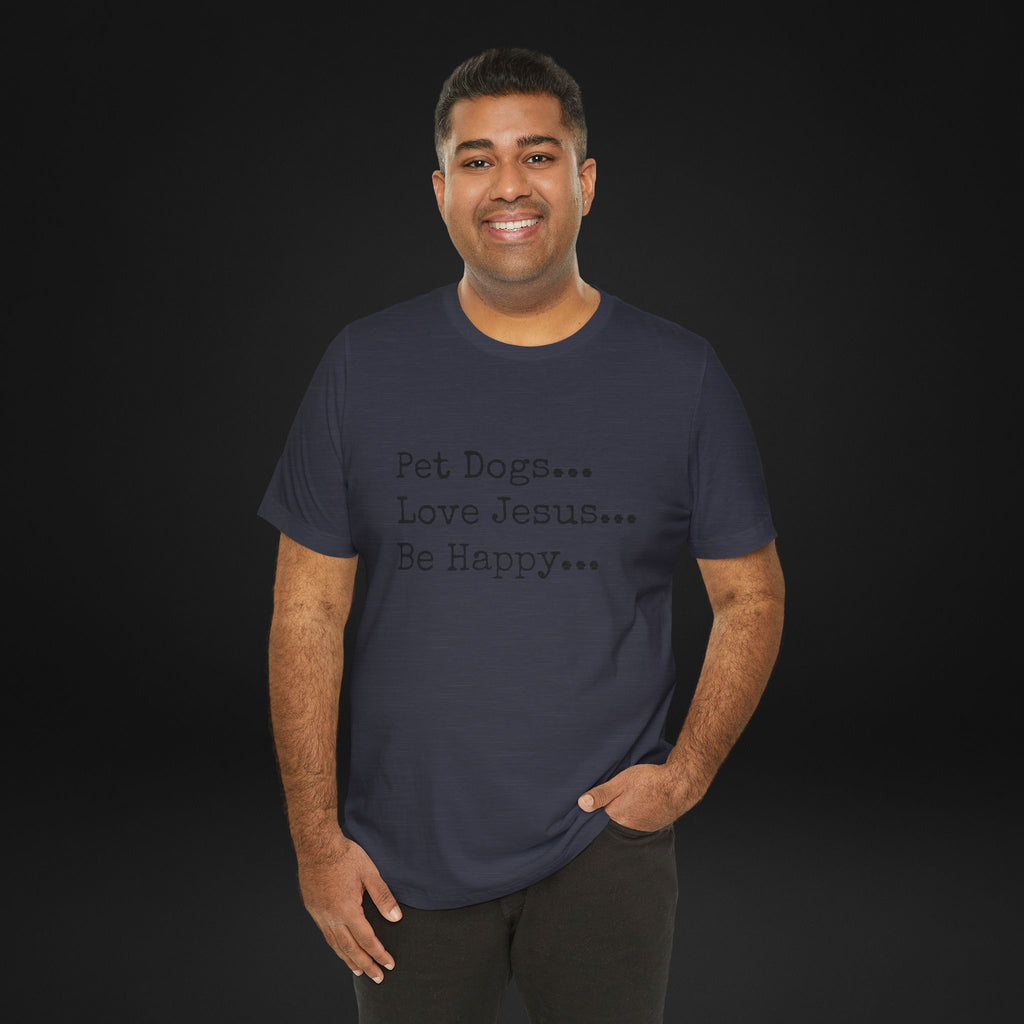 Pet Dogs Love Jesus Be Happy T-Shirt – Christian Dog Lover Faith Tee