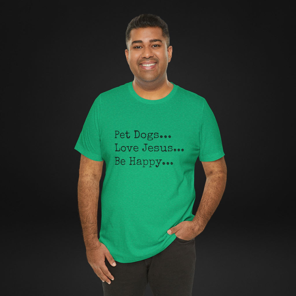 Pet Dogs Love Jesus Be Happy T-Shirt – Christian Dog Lover Faith Tee