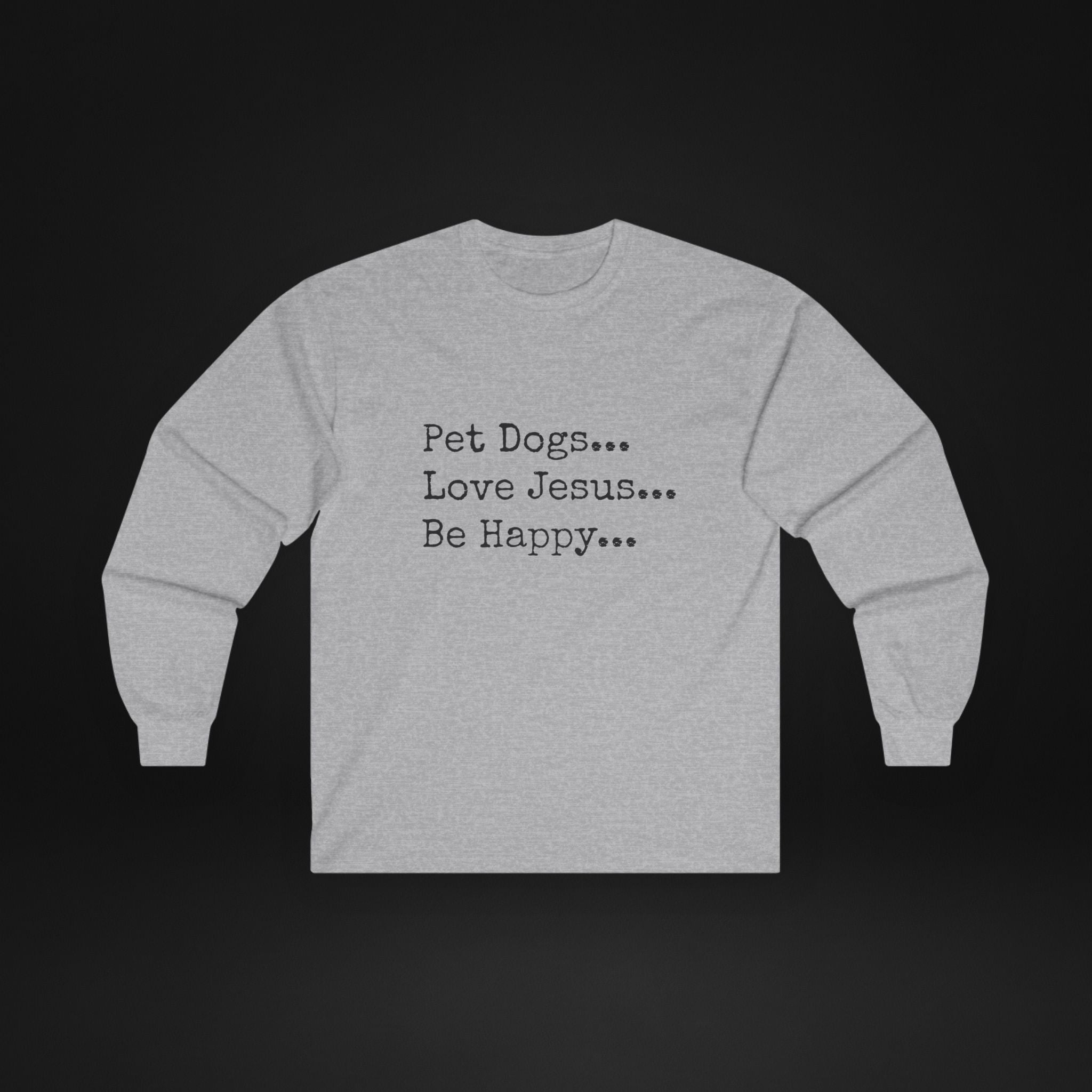 Pet Dogs Love Jesus Be Happy Long Sleeve Shirt – Christian Dog Lover Faith Tee