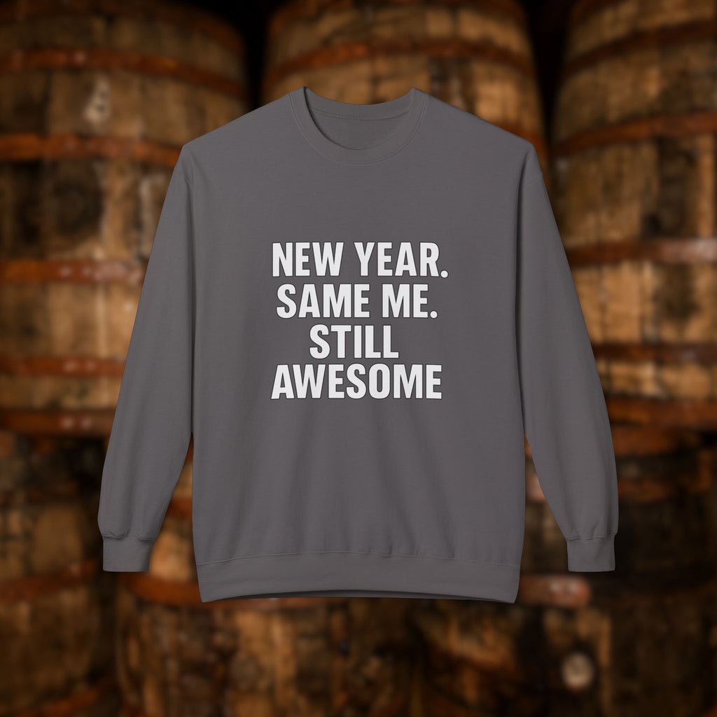 New Year Same Me Still Awesome Sweatshirt – Funny New Year Crewneck, Bold Statement Unisex Graphic Pullover