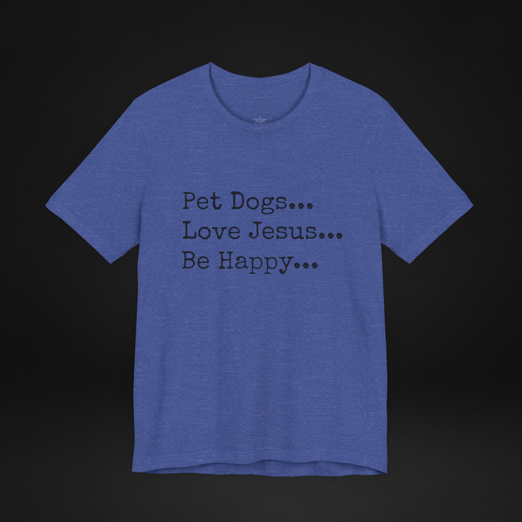 Pet Dogs Love Jesus Be Happy T-Shirt – Christian Dog Lover Faith Tee