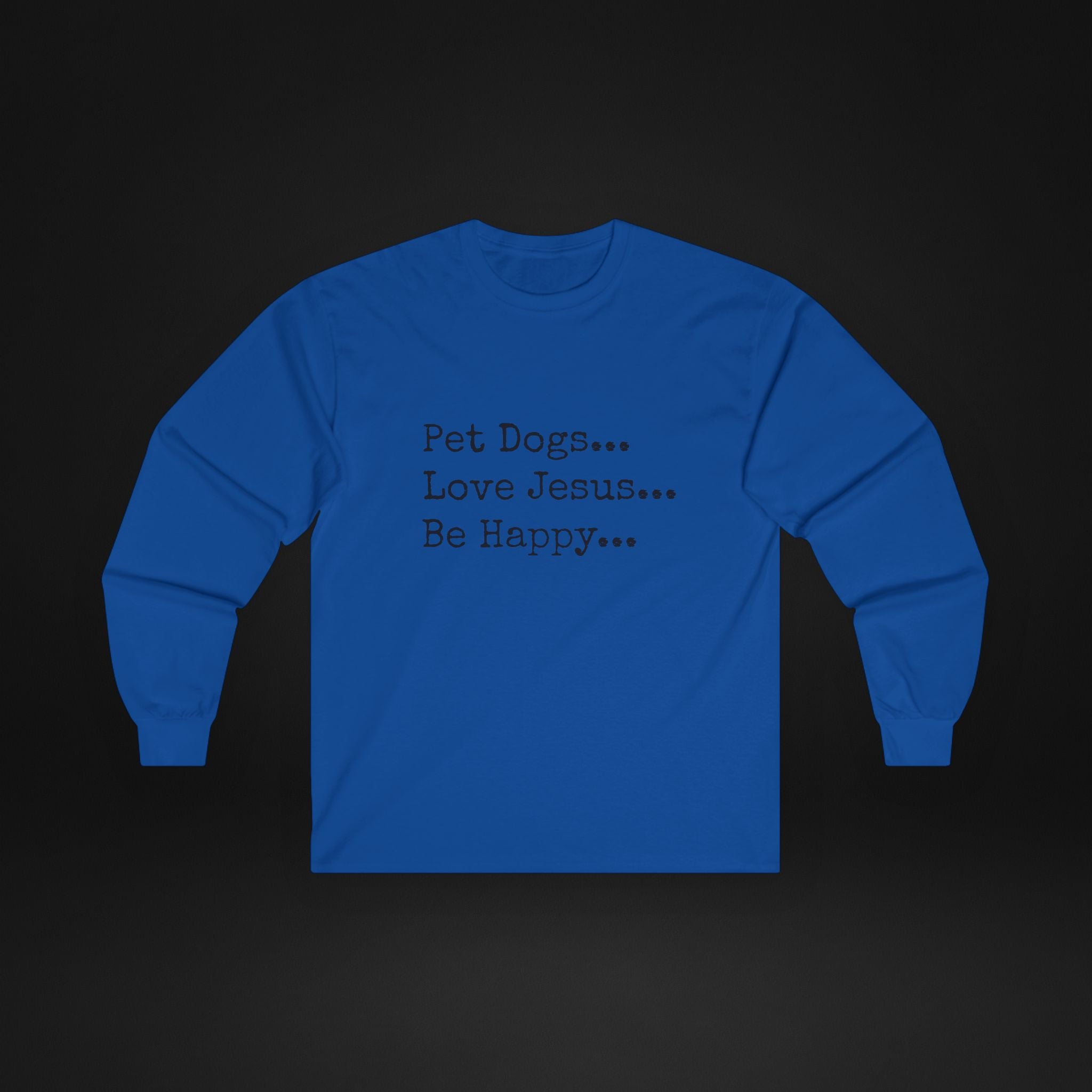 Pet Dogs Love Jesus Be Happy Long Sleeve Shirt – Christian Dog Lover Faith Tee