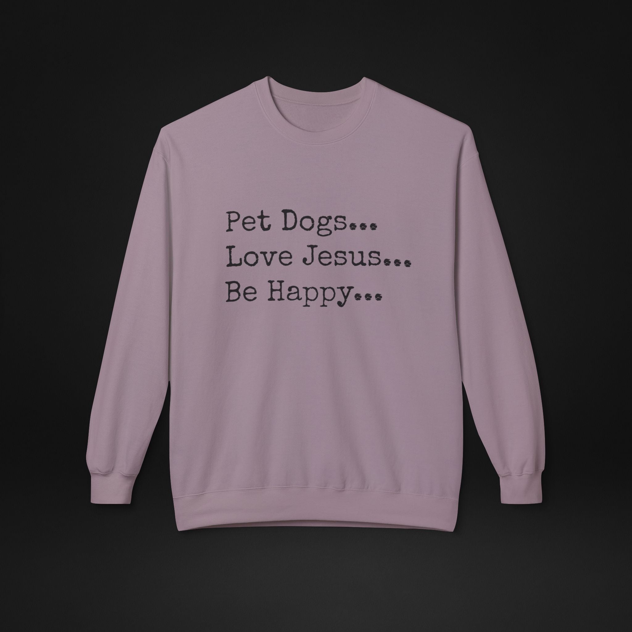 Pet Dogs Love Jesus Be Happy Sweatshirt – Christian Dog Lover Faith Crewneck