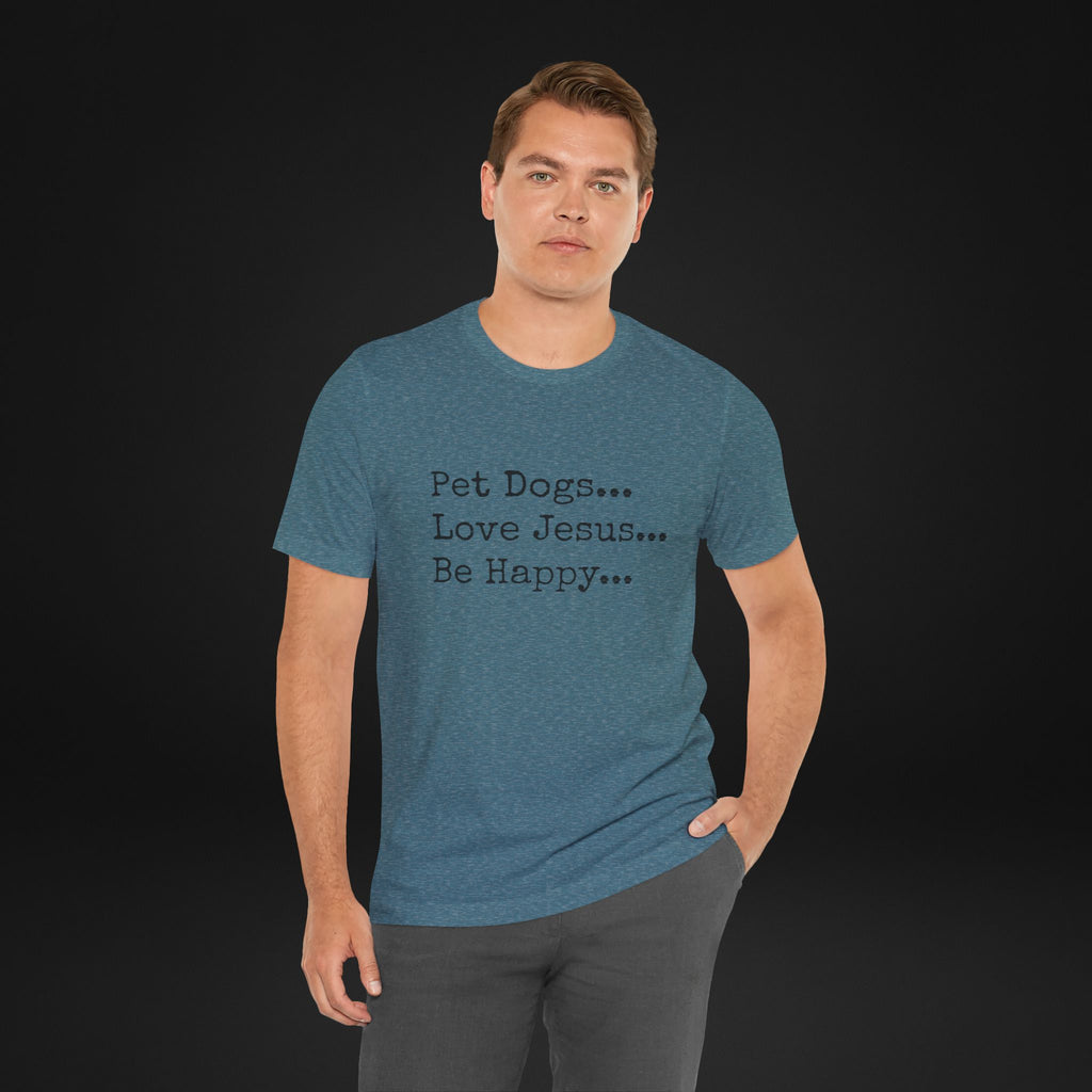 Pet Dogs Love Jesus Be Happy T-Shirt – Christian Dog Lover Faith Tee