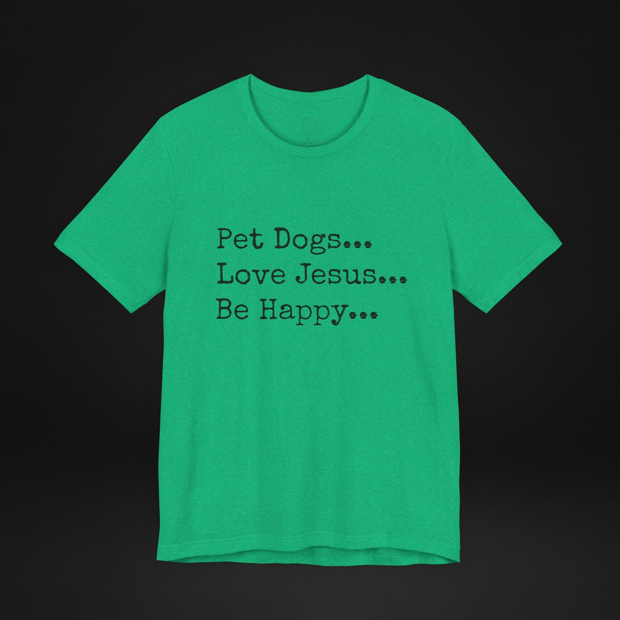 Pet Dogs Love Jesus Be Happy T-Shirt – Christian Dog Lover Faith Tee