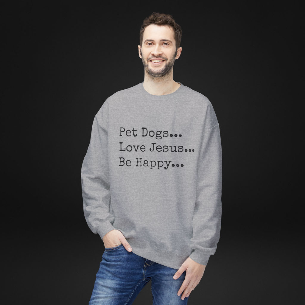 Pet Dogs Love Jesus Be Happy Sweatshirt – Christian Dog Lover Faith Crewneck