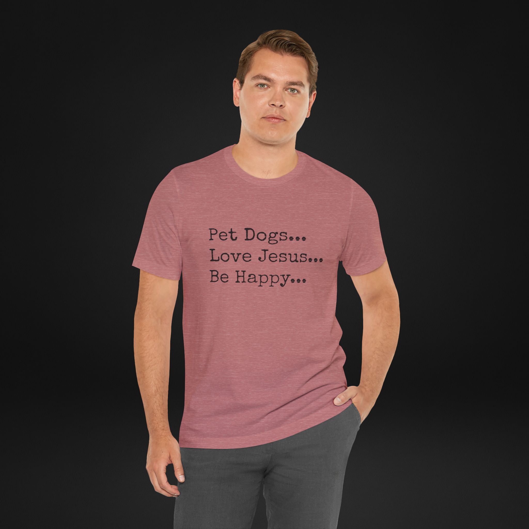 Pet Dogs Love Jesus Be Happy T-Shirt – Christian Dog Lover Faith Tee