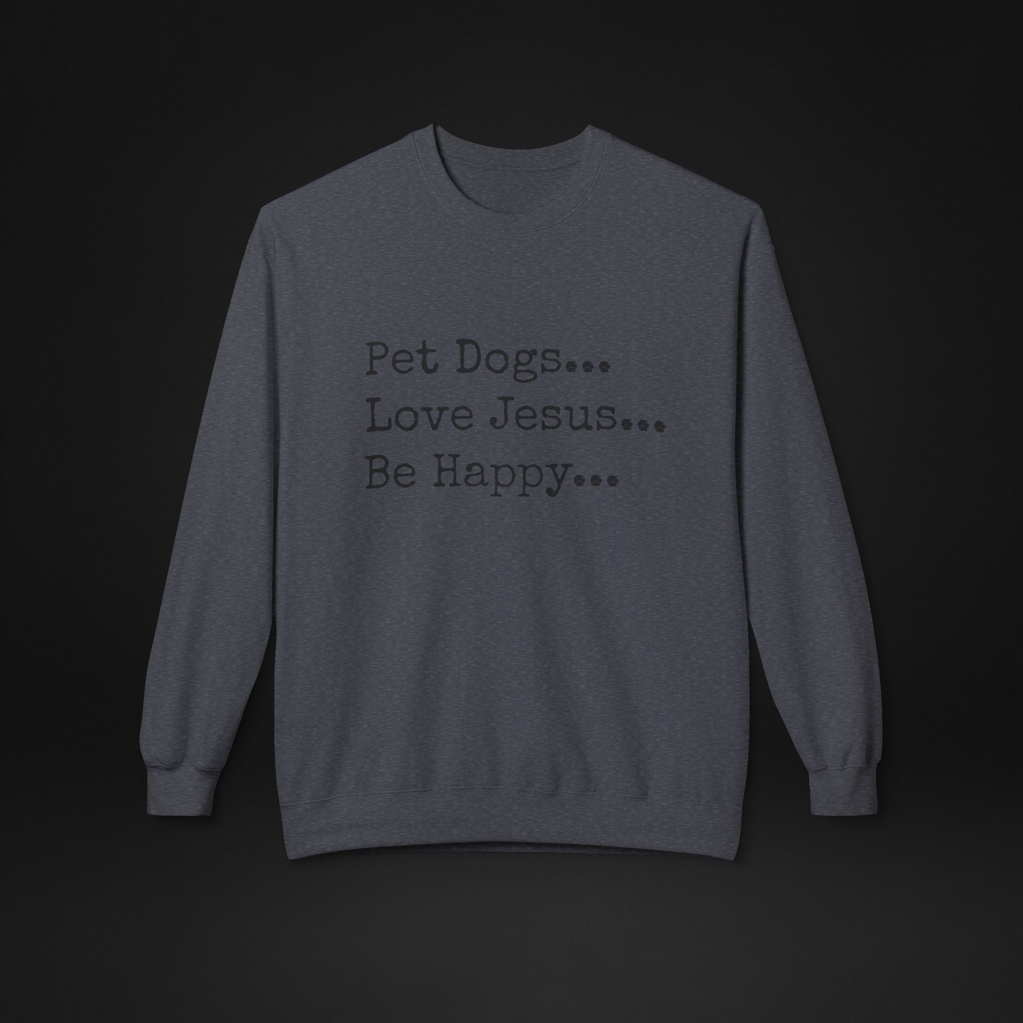 Pet Dogs Love Jesus Be Happy Sweatshirt – Christian Dog Lover Faith Crewneck