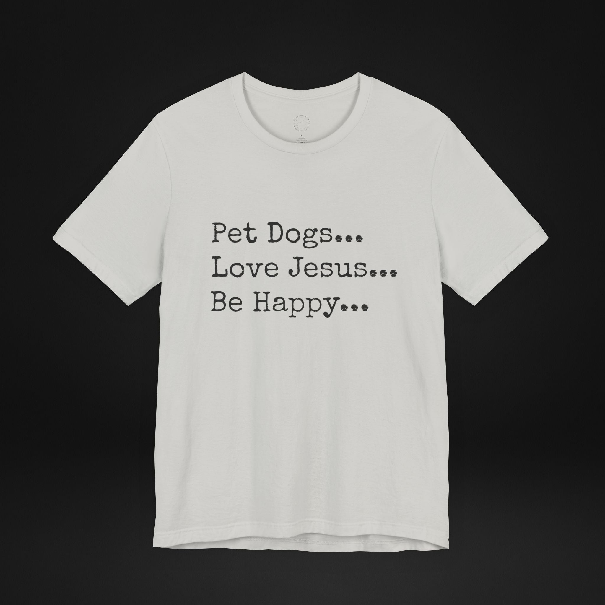 Pet Dogs Love Jesus Be Happy T-Shirt – Christian Dog Lover Faith Tee