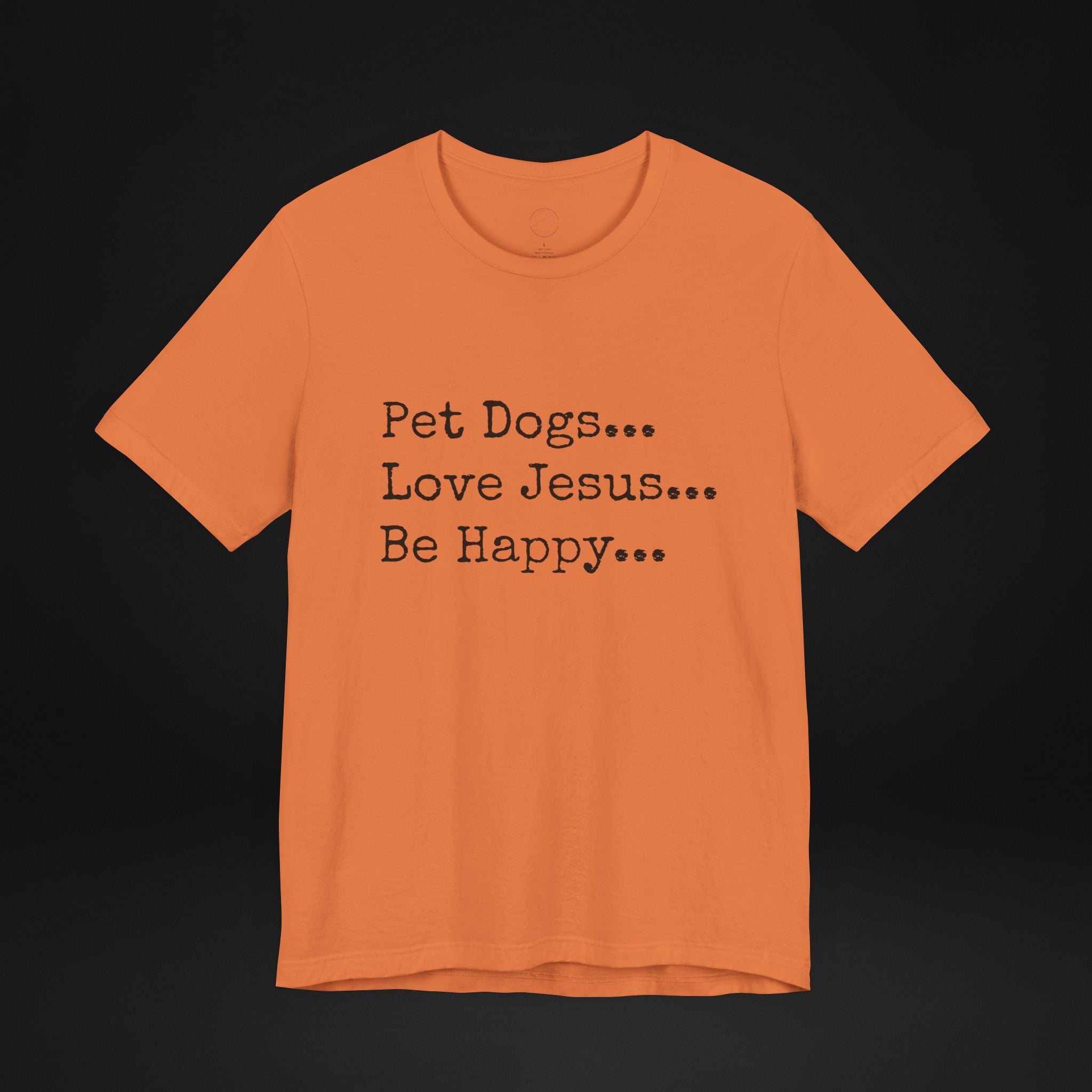 Pet Dogs Love Jesus Be Happy T-Shirt – Christian Dog Lover Faith Tee