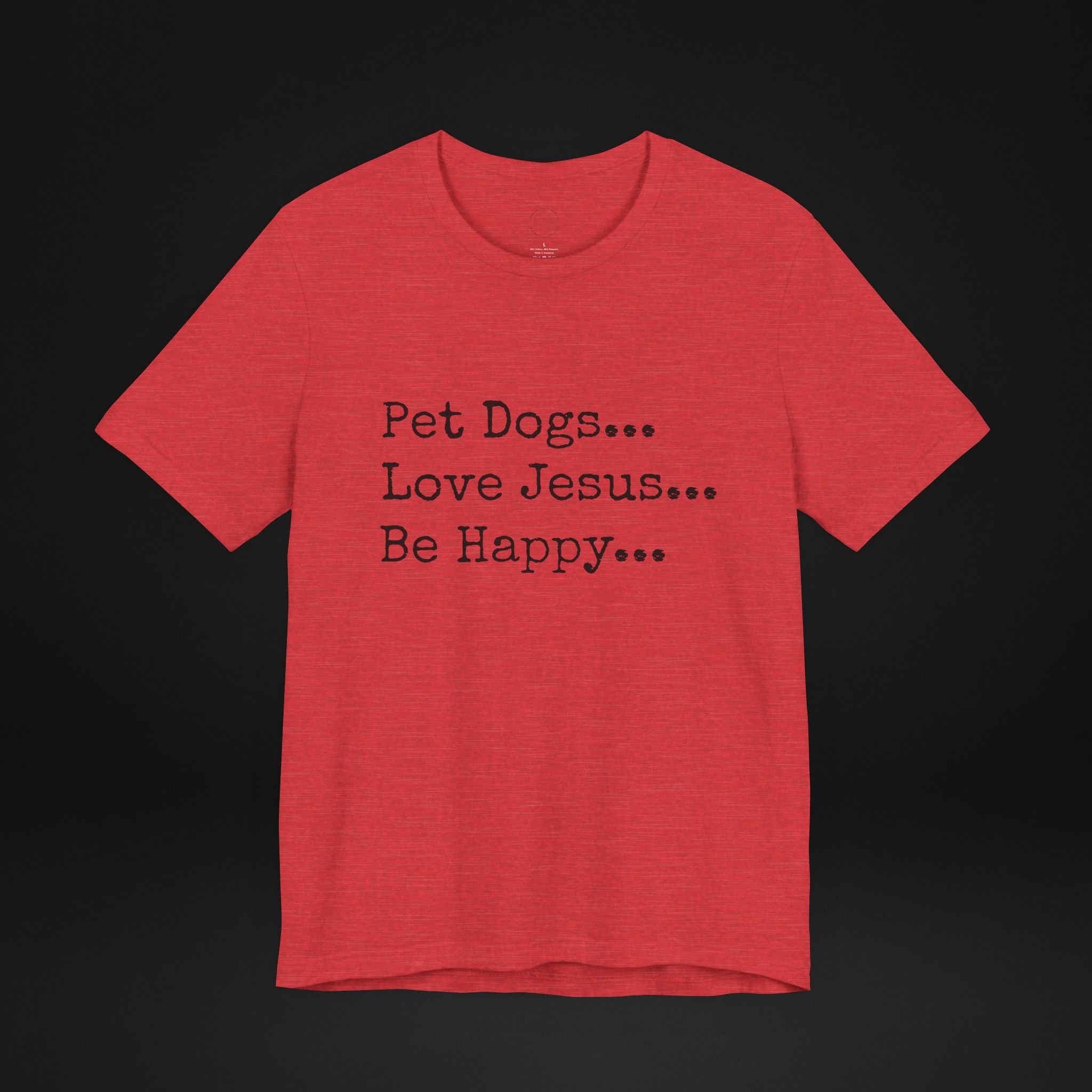 Pet Dogs Love Jesus Be Happy T-Shirt – Christian Dog Lover Faith Tee