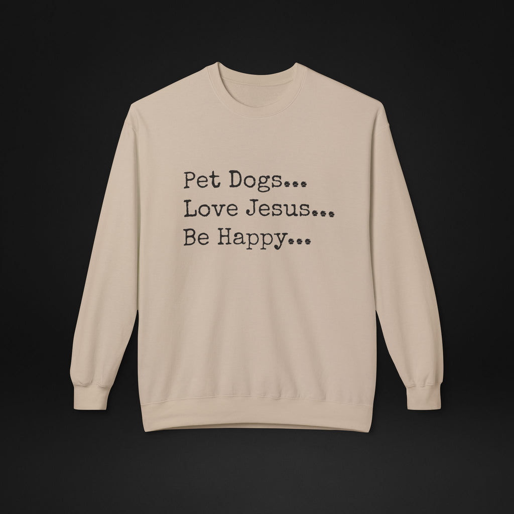 Pet Dogs Love Jesus Be Happy Sweatshirt – Christian Dog Lover Faith Crewneck