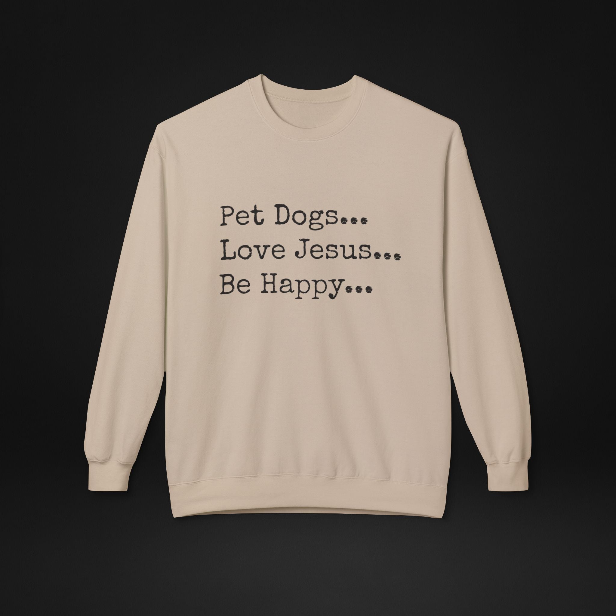 Pet Dogs Love Jesus Be Happy Sweatshirt – Christian Dog Lover Faith Crewneck