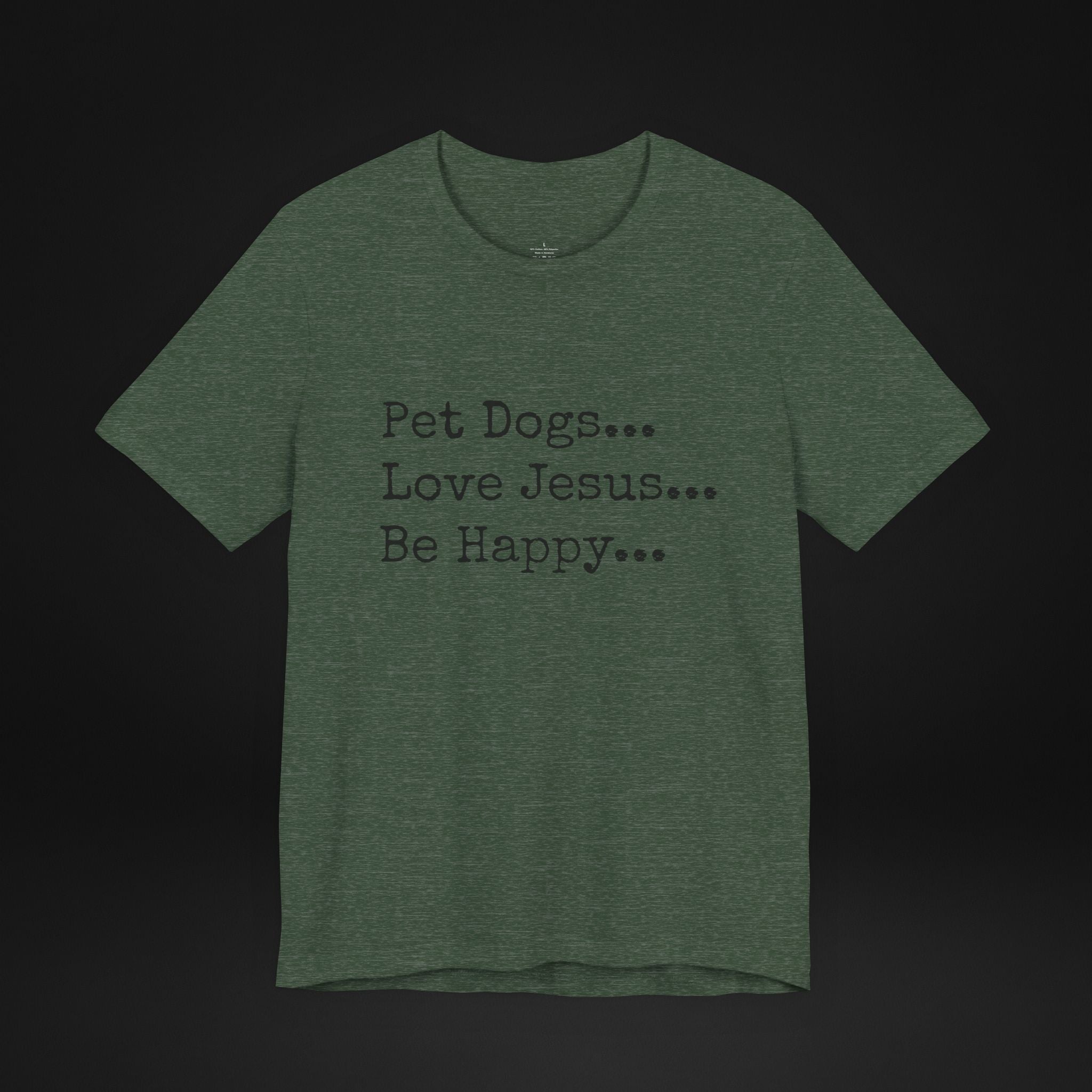 Pet Dogs Love Jesus Be Happy T-Shirt – Christian Dog Lover Faith Tee