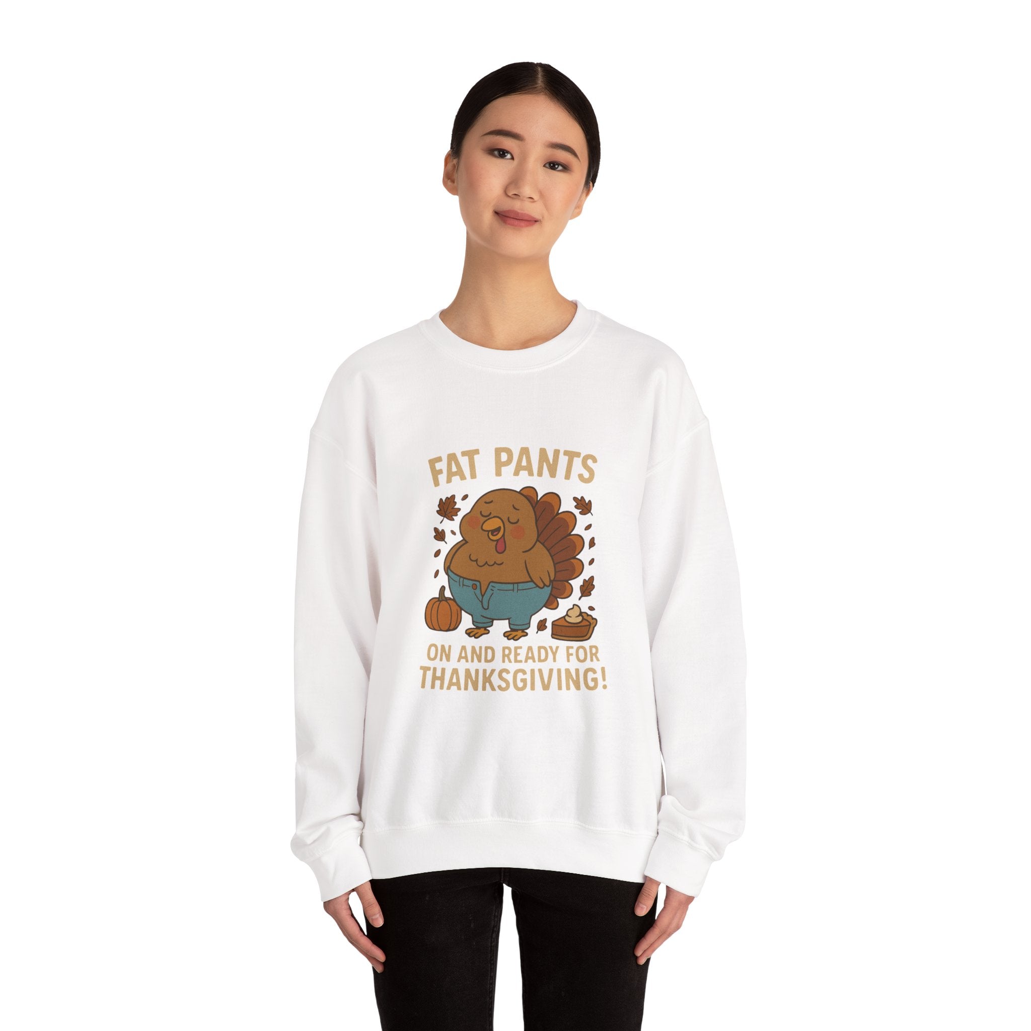 Fat Pants On & Ready for Thanksgiving Sweatshirt – Funny Turkey Feast Design
