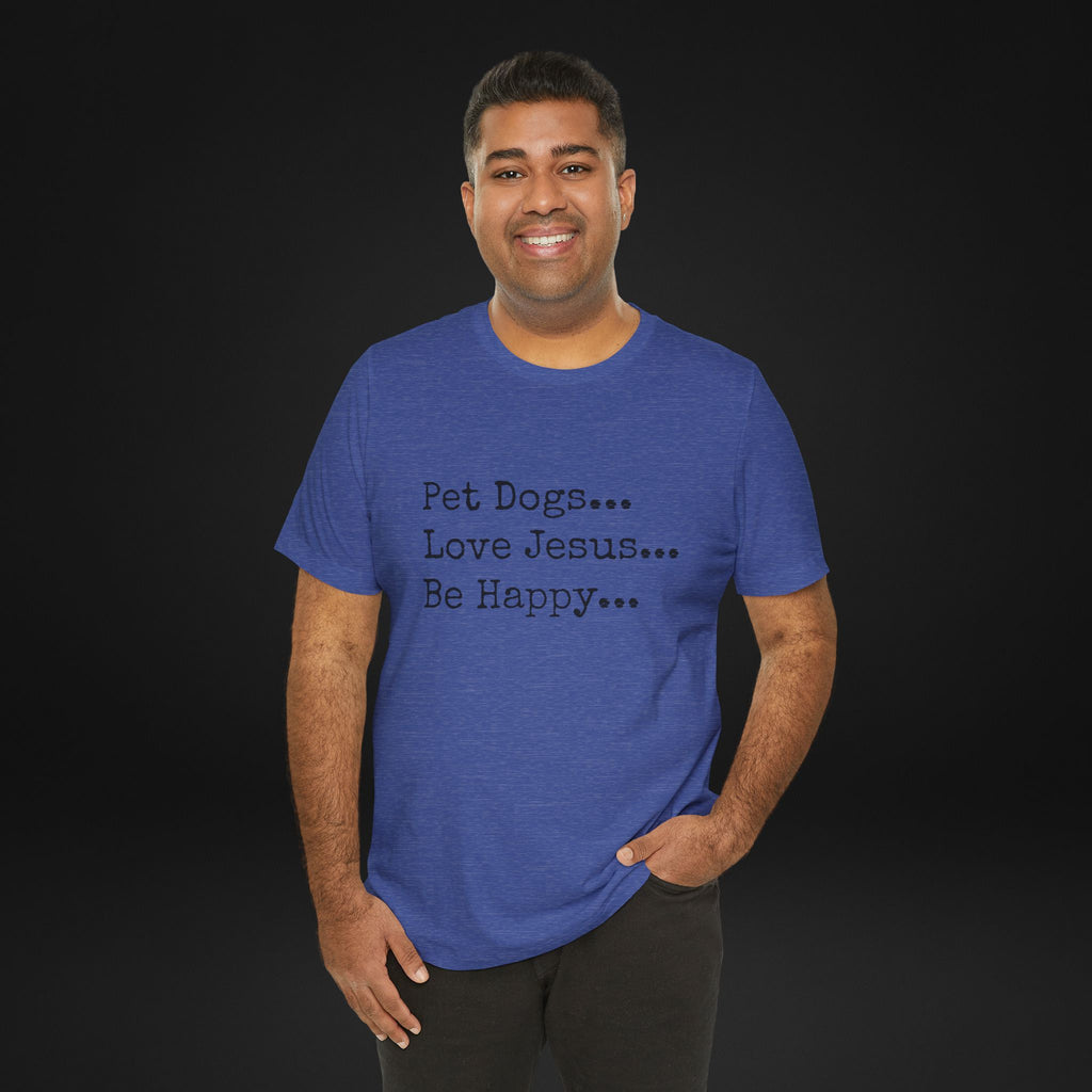 Pet Dogs Love Jesus Be Happy T-Shirt – Christian Dog Lover Faith Tee