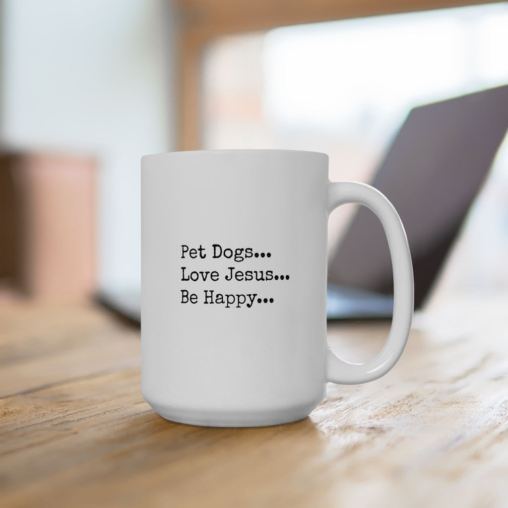 Pet Dogs Love Jesus Be Happy Coffee Mug – Christian Dog Lover Faith Mug