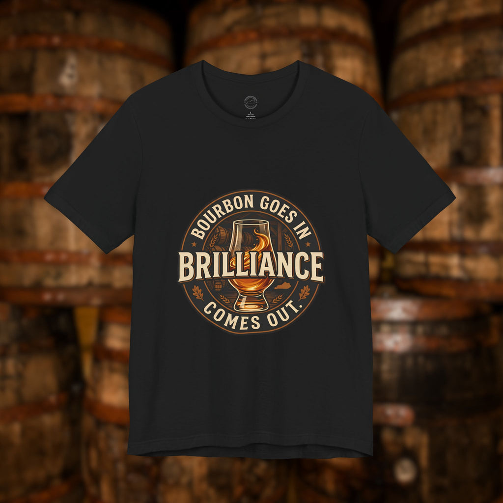 Bourbon Goes In Brilliance Comes Out T-Shirt | Kentucky Bourbon Graphic Tee