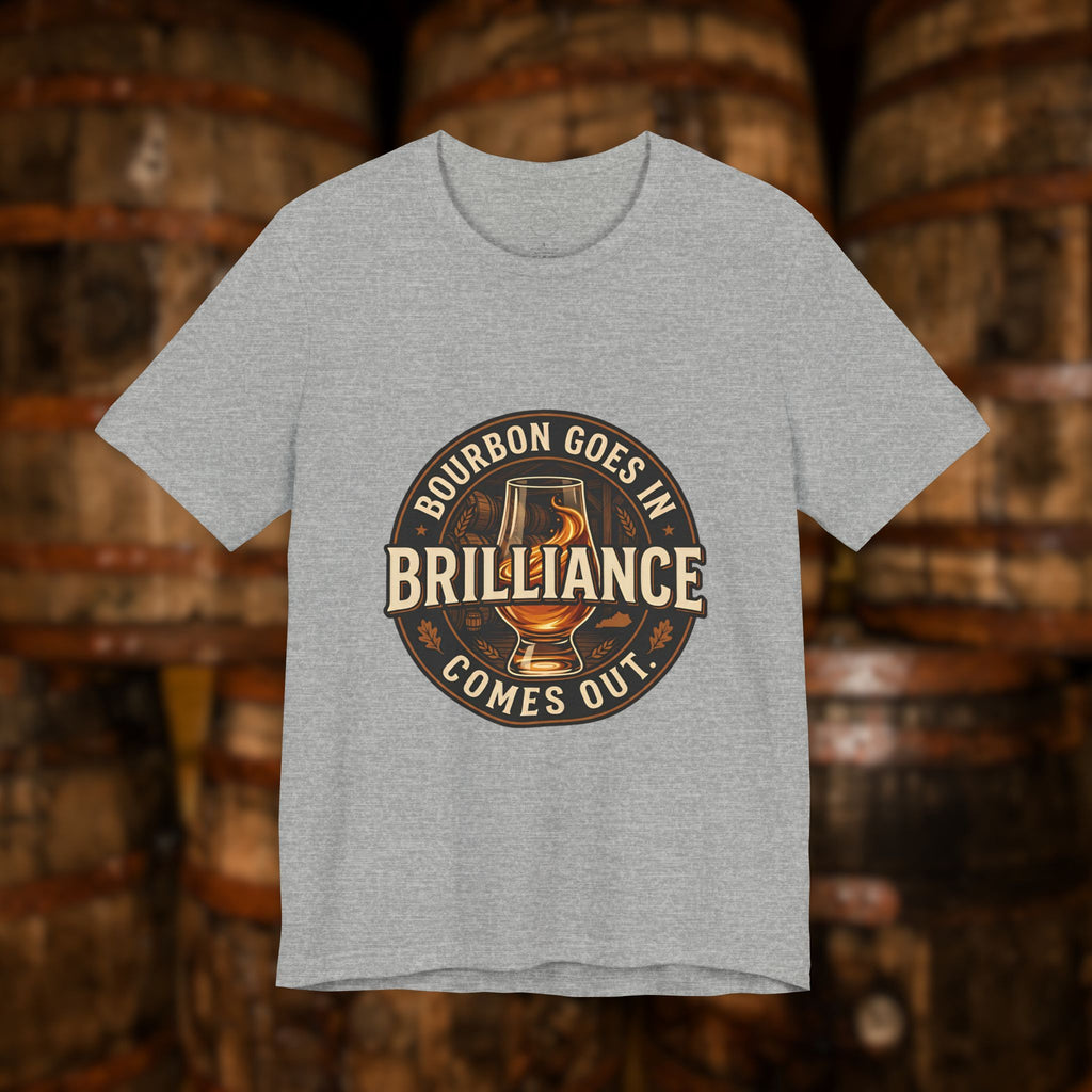 Bourbon Goes In Brilliance Comes Out T-Shirt | Kentucky Bourbon Graphic Tee