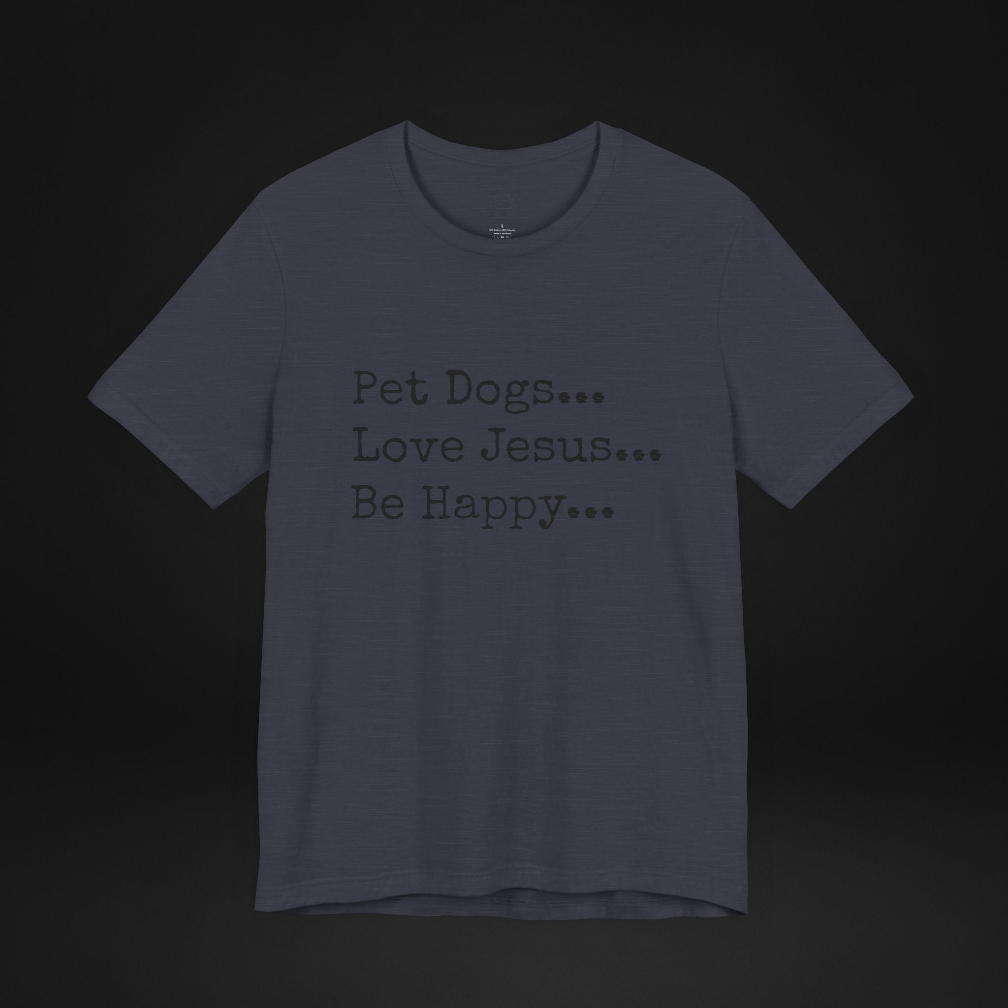 Pet Dogs Love Jesus Be Happy T-Shirt – Christian Dog Lover Faith Tee