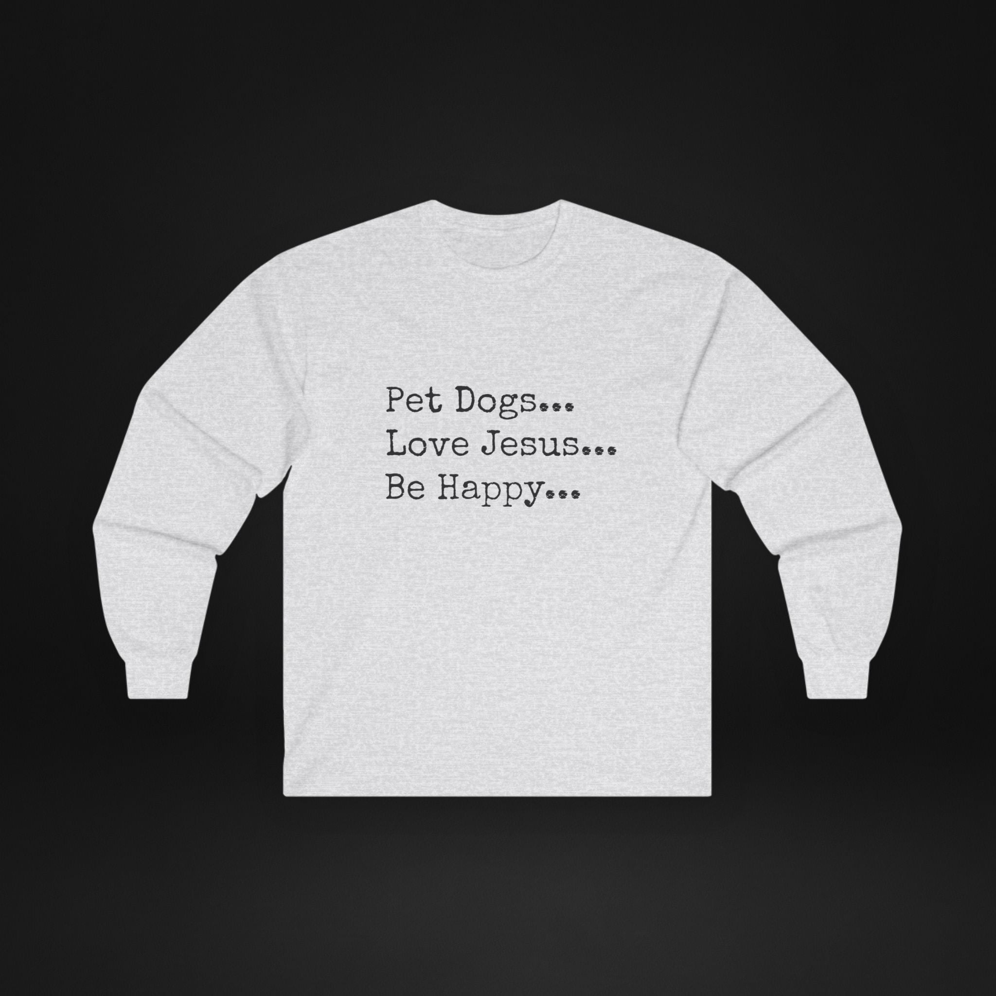 Pet Dogs Love Jesus Be Happy Long Sleeve Shirt – Christian Dog Lover Faith Tee