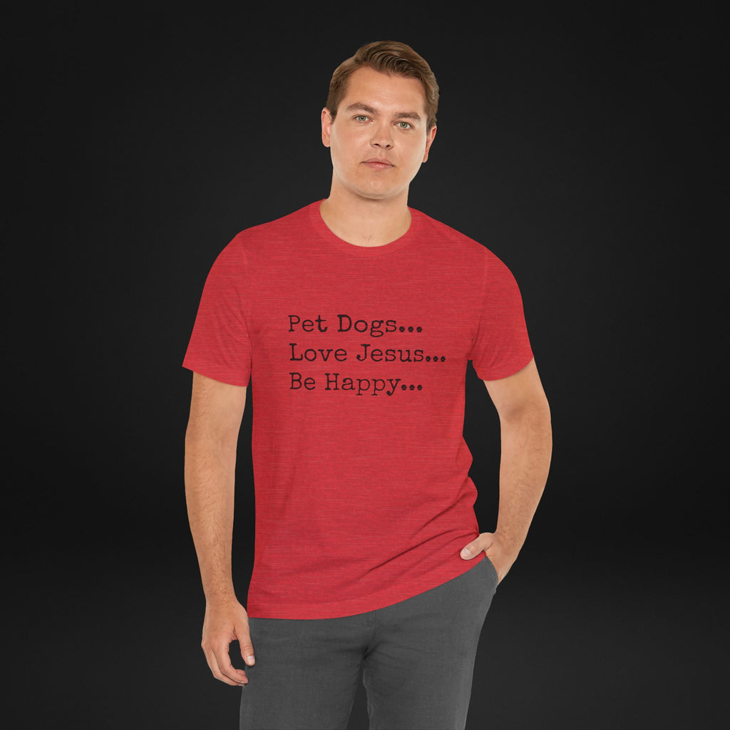 Pet Dogs Love Jesus Be Happy T-Shirt – Christian Dog Lover Faith Tee