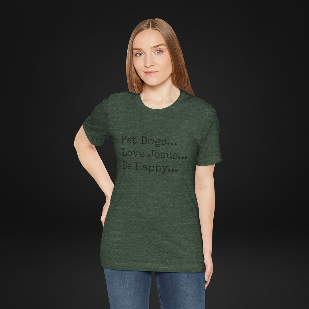 Pet Dogs Love Jesus Be Happy T-Shirt – Christian Dog Lover Faith Tee