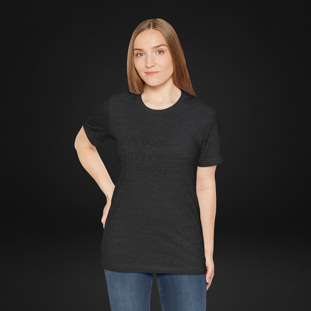 Pet Dogs Love Jesus Be Happy T-Shirt – Christian Dog Lover Faith Tee