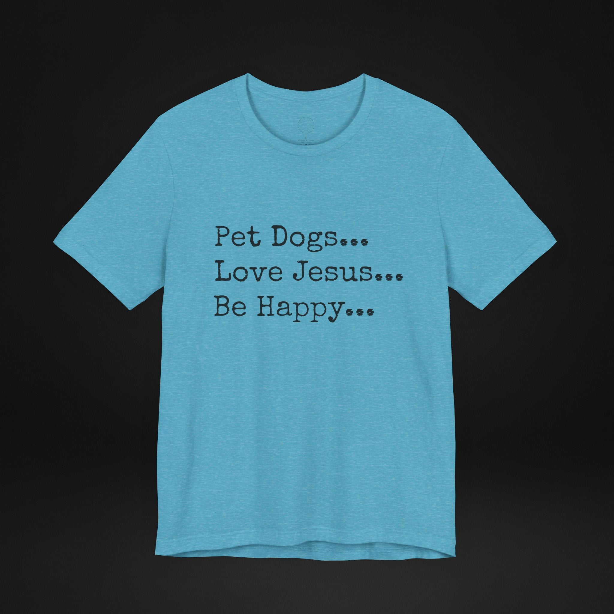 Pet Dogs Love Jesus Be Happy T-Shirt – Christian Dog Lover Faith Tee