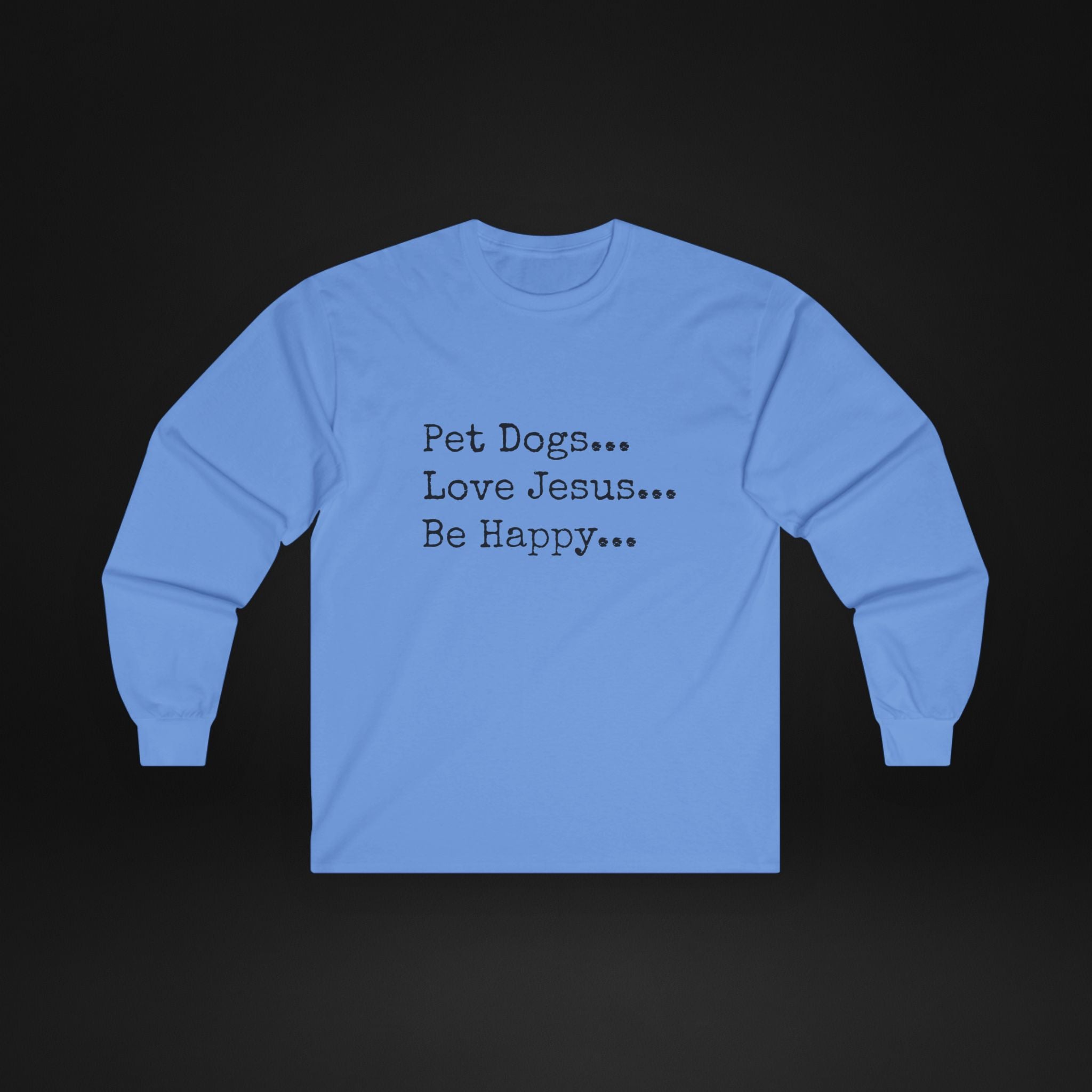 Pet Dogs Love Jesus Be Happy Long Sleeve Shirt – Christian Dog Lover Faith Tee