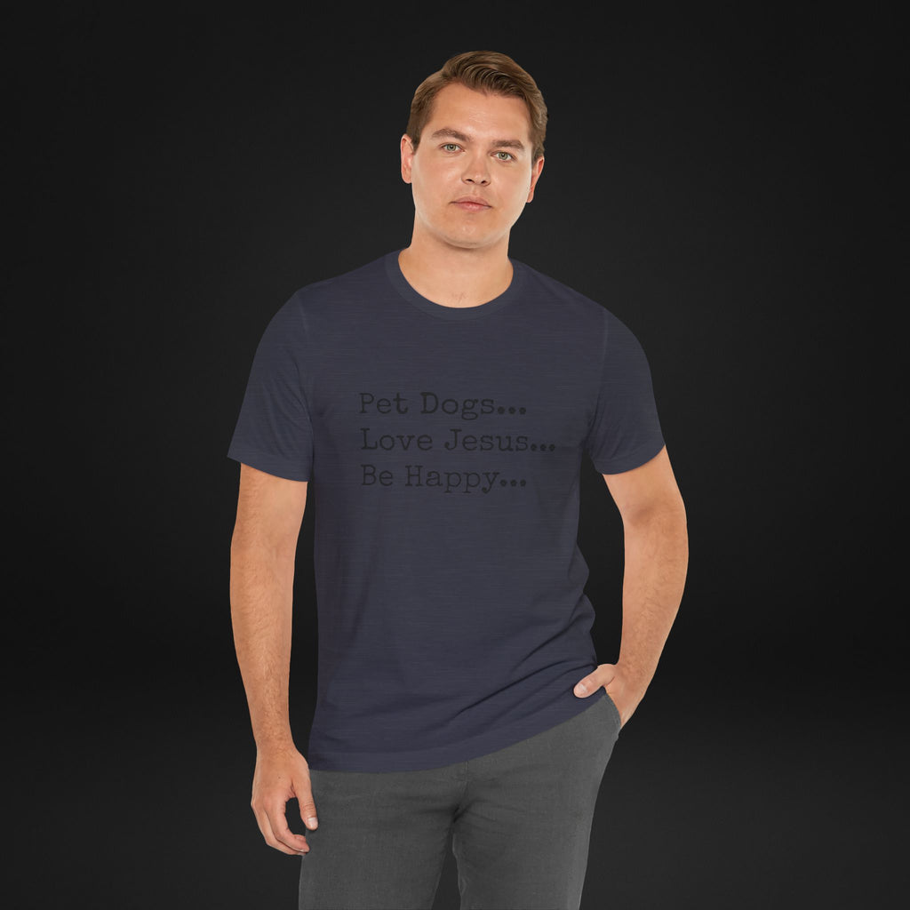 Pet Dogs Love Jesus Be Happy T-Shirt – Christian Dog Lover Faith Tee