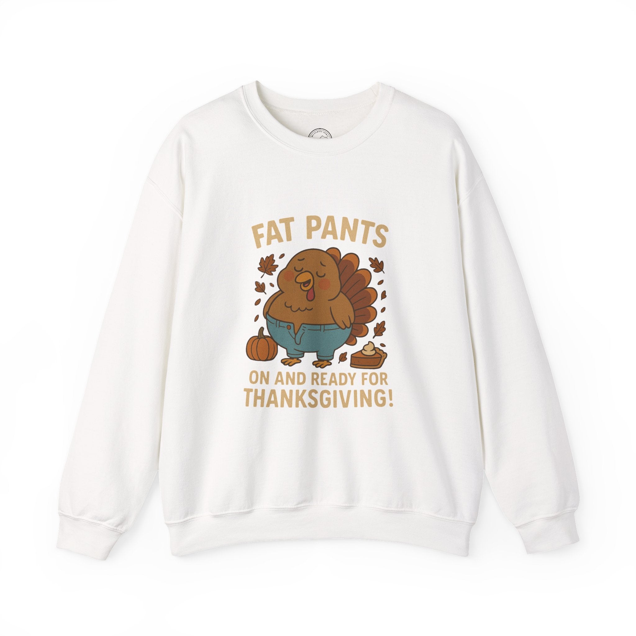 Fat Pants On & Ready for Thanksgiving Sweatshirt – Funny Turkey Feast Design