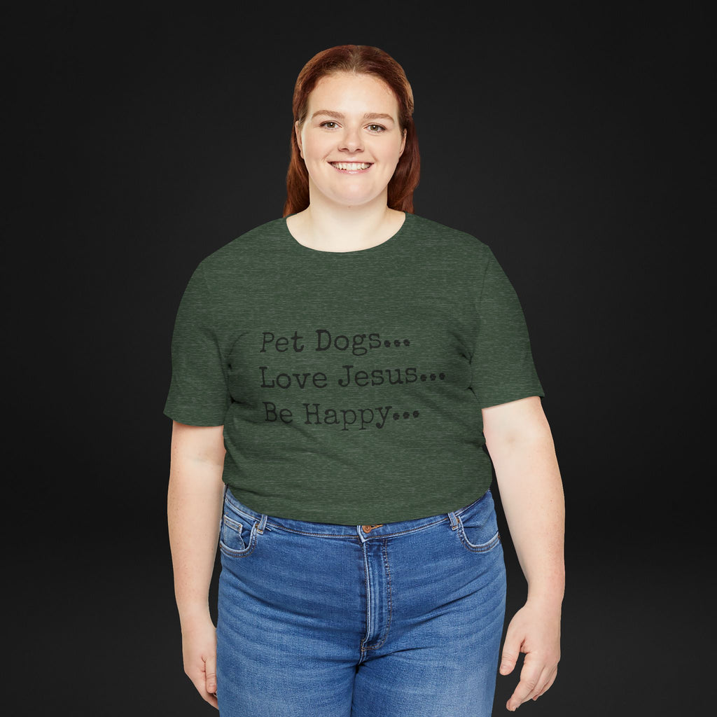 Pet Dogs Love Jesus Be Happy T-Shirt – Christian Dog Lover Faith Tee