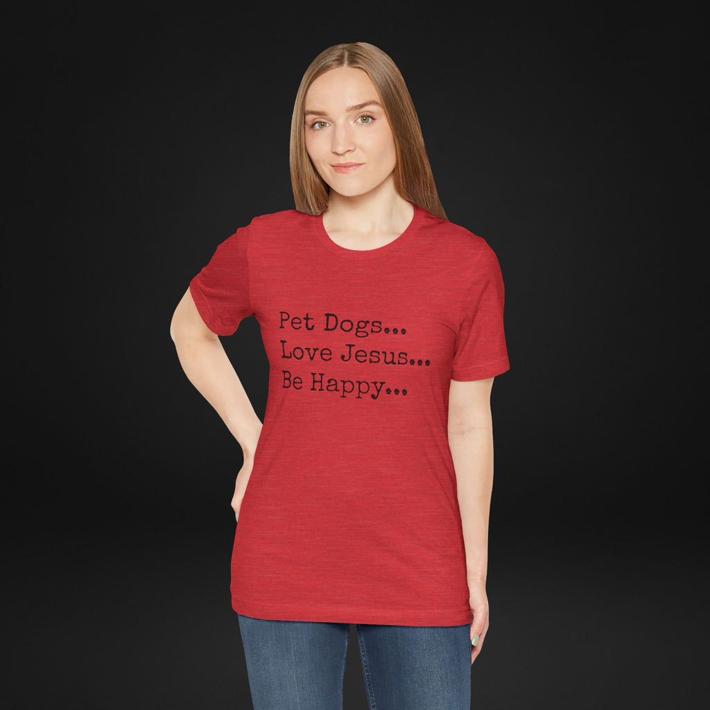 Pet Dogs Love Jesus Be Happy T-Shirt – Christian Dog Lover Faith Tee