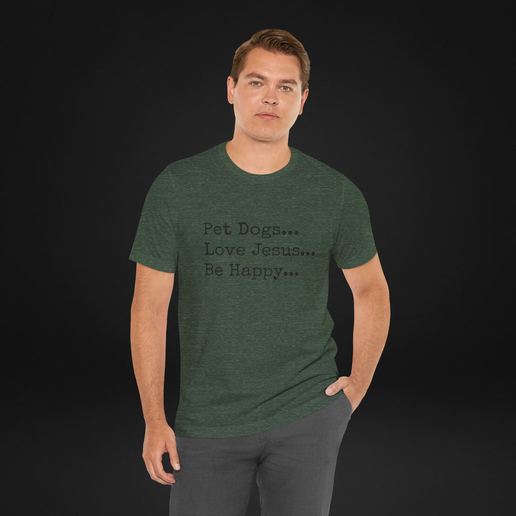 Pet Dogs Love Jesus Be Happy T-Shirt – Christian Dog Lover Faith Tee