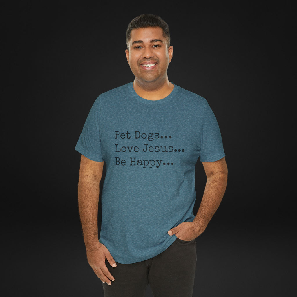 Pet Dogs Love Jesus Be Happy T-Shirt – Christian Dog Lover Faith Tee